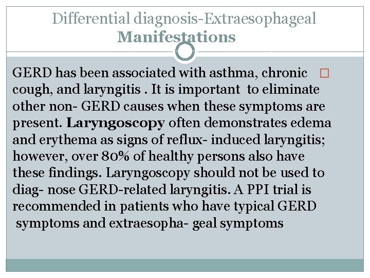 Differential diagnosis Extraesophageal Manifestations GERD has been associated with asthma, chronic � cough, and