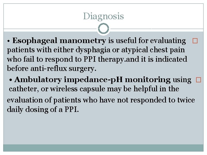 Diagnosis • Esophageal manometry is useful for evaluating � patients with either dysphagia or