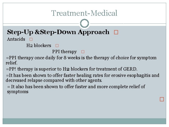 Treatment Medical Step-Up &Step-D 0 wn Approach � Antacids � H 2 blockers �