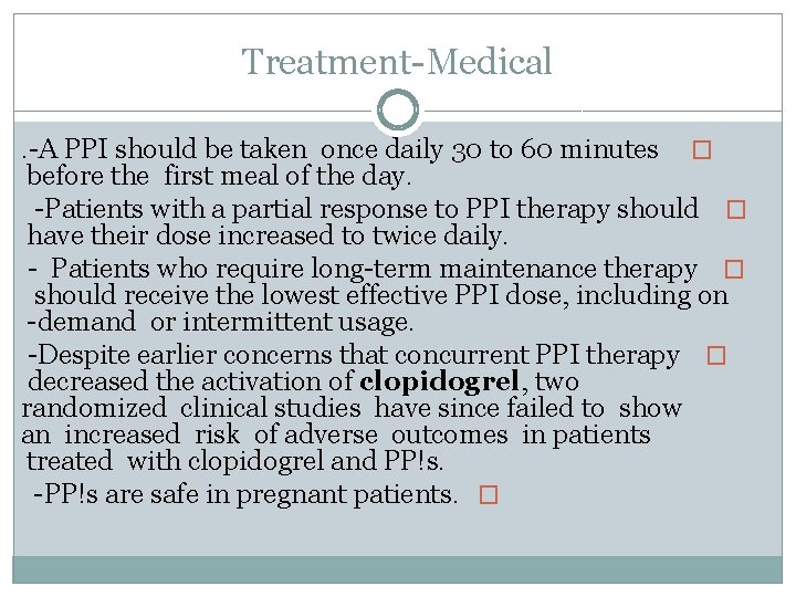 Treatment Medical. A PPI should be taken once daily 30 to 60 minutes �