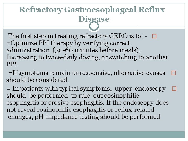 Refractory Gastroesophageal Reflux Disease The first step in treating refractory GERO is to: �