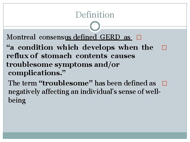 Definition Montreal consensus defined GERD as � “a condition which develops when the �