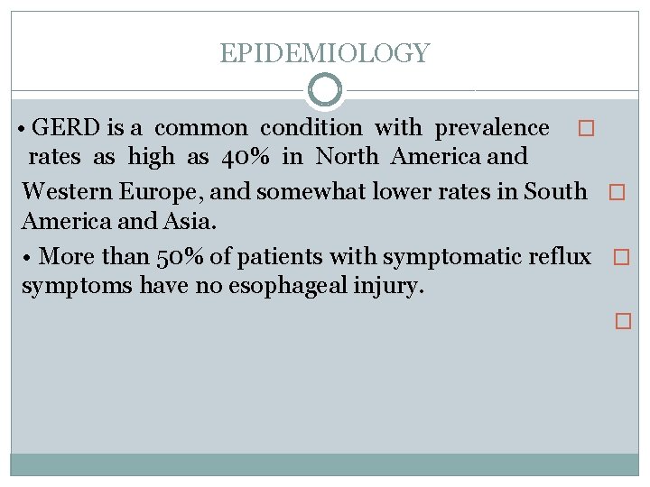 EPIDEMIOLOGY • GERD is a common condition with prevalence � rates as high as