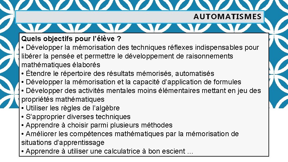 AUTOMATISMES Quels objectifs pour l’élève ? • Développer la mémorisation des techniques réflexes indispensables