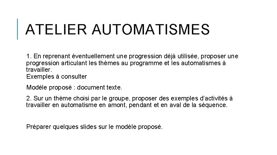 ATELIER AUTOMATISMES 1. En reprenant éventuellement une progression déjà utilisée, proposer une progression articulant