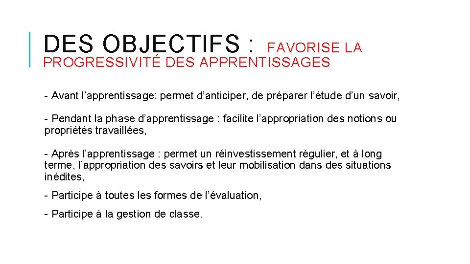 DES OBJECTIFS : FAVORISE LA PROGRESSIVITÉ DES APPRENTISSAGES - Avant l’apprentissage: permet d’anticiper, de