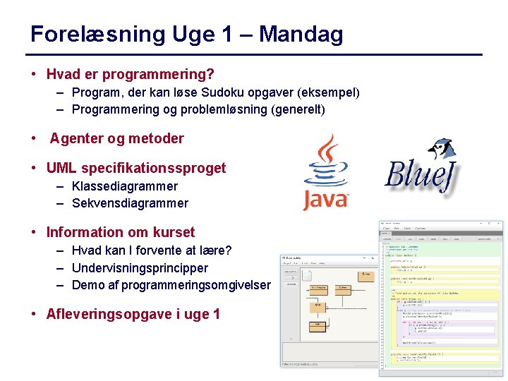 Forelæsning Uge 1 – Mandag • Hvad er programmering? – Program, der kan løse