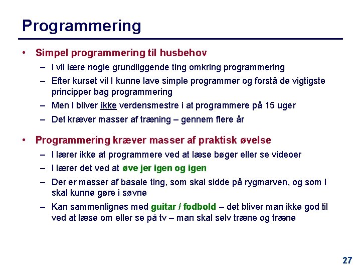 Programmering • Simpel programmering til husbehov – I vil lære nogle grundliggende ting omkring