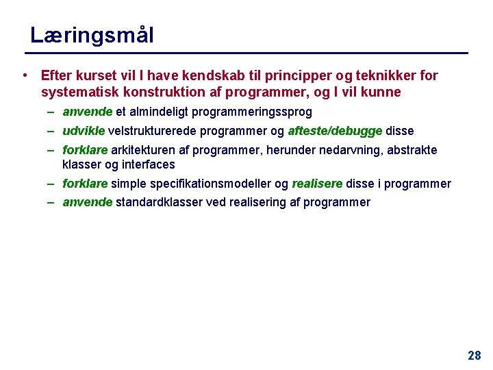 Læringsmål • Efter kurset vil I have kendskab til principper og teknikker for systematisk