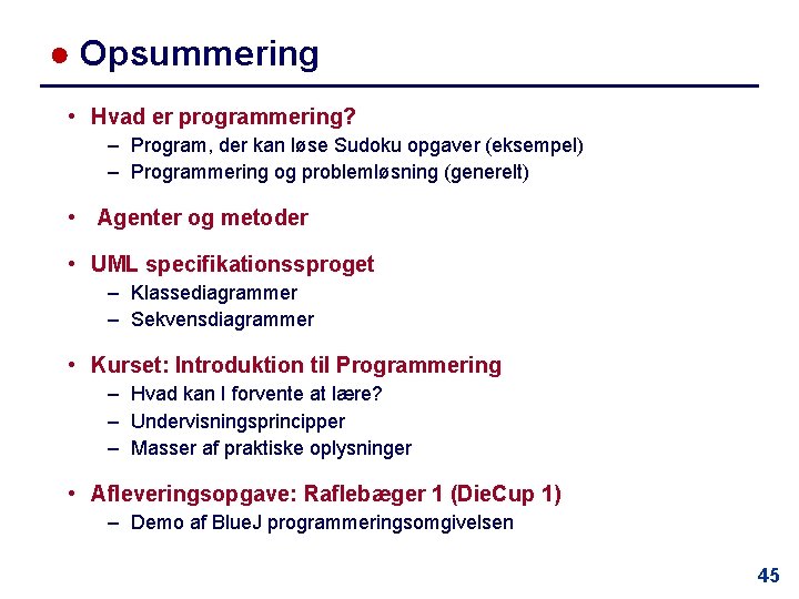 ● Opsummering • Hvad er programmering? – Program, der kan løse Sudoku opgaver (eksempel)