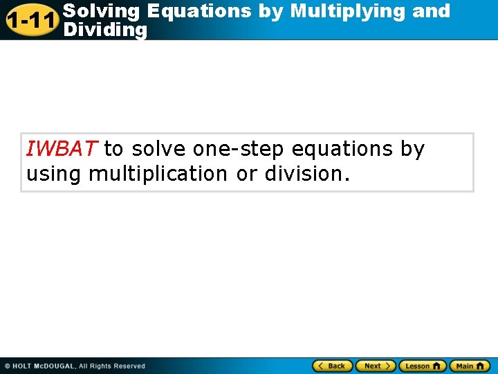 Solving Equations by Multiplying and 1 -11 Dividing IWBAT to solve one-step equations by