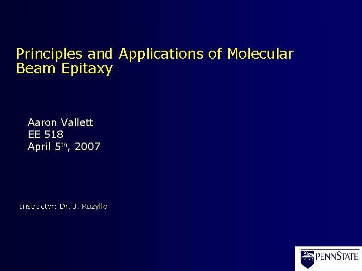 Principles and Applications of Molecular Beam Epitaxy Aaron Vallett EE 518 April 5 th,