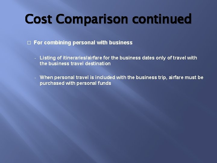 Cost Comparison continued � For combining personal with business - Listing of itineraries/airfare for