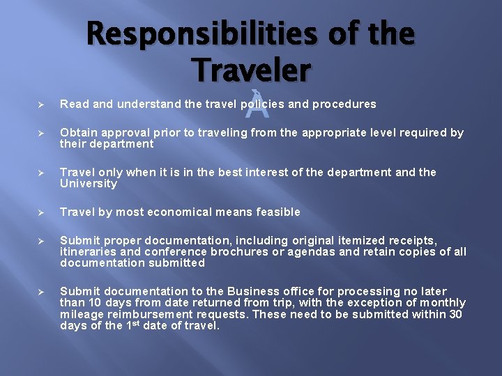 Responsibilities of the Traveler Ø Read and understand the travel policies and procedures Ø