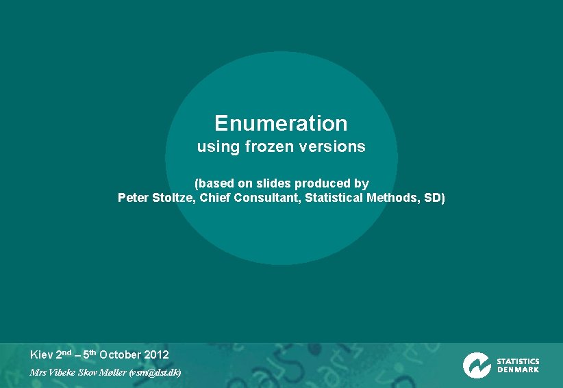 Enumeration using frozen versions (based on slides produced by Peter Stoltze, Chief Consultant, Statistical