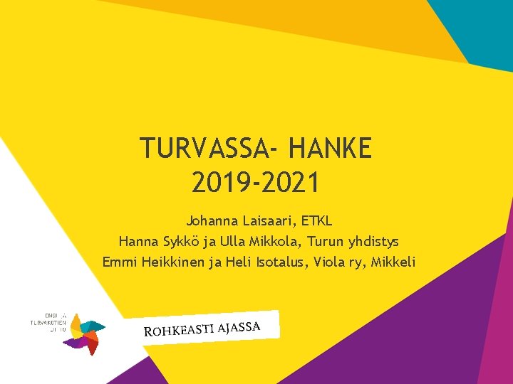 TURVASSA- HANKE 2019 -2021 Johanna Laisaari, ETKL Hanna Sykkö ja Ulla Mikkola, Turun yhdistys