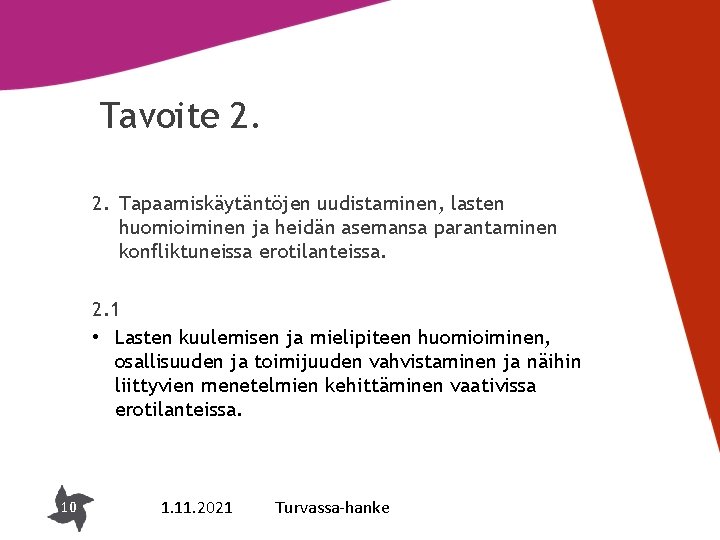 Tavoite 2. 2. Tapaamiskäytäntöjen uudistaminen, lasten huomioiminen ja heidän asemansa parantaminen konfliktuneissa erotilanteissa. 2.