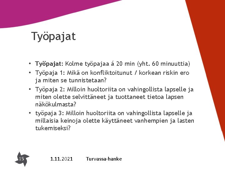 Työpajat • Työpajat: Kolme työpajaa á 20 min (yht. 60 minuuttia) • Työpaja 1: