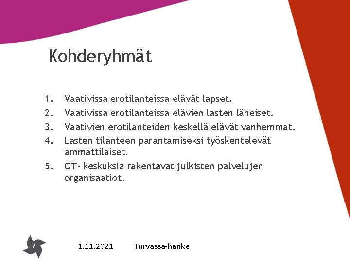 Kohderyhmät 1. 2. 3. 4. 5. 7 Vaativissa erotilanteissa elävät lapset. Vaativissa erotilanteissa elävien