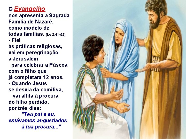 O Evangelho nos apresenta a Sagrada Família de Nazaré, como modelo de todas famílias.