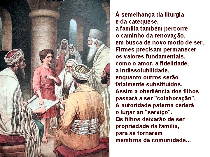 À semelhança da liturgia e da catequese, a família também percorre o caminho da