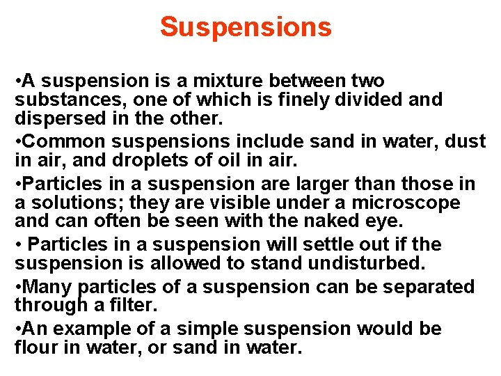 Suspensions • A suspension is a mixture between two substances, one of which is