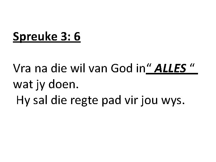 Spreuke 3: 6 Vra na die wil van God in“ ALLES “ wat jy