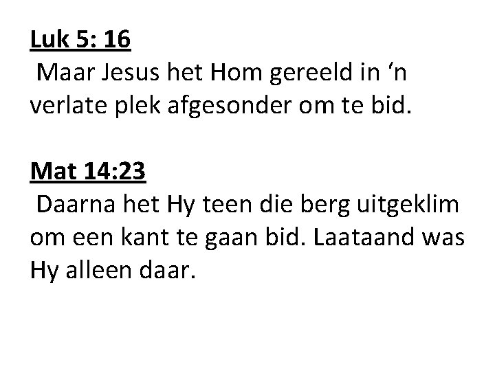 Luk 5: 16 Maar Jesus het Hom gereeld in ‘n verlate plek afgesonder om