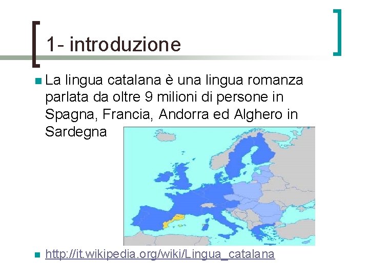 1 - introduzione n La lingua catalana è una lingua romanza parlata da oltre