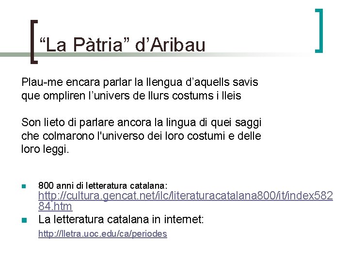 “La Pàtria” d’Aribau Plau-me encara parlar la llengua d’aquells savis que ompliren l’univers de