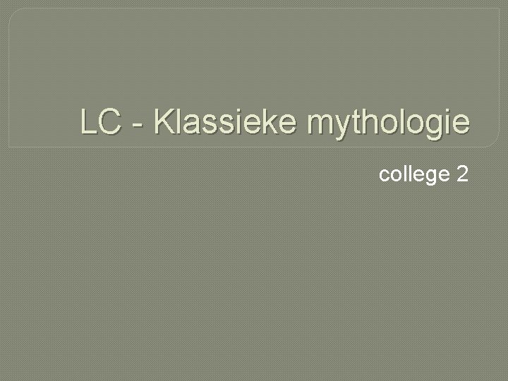 LC - Klassieke mythologie college 2 