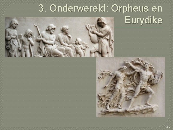 3. Onderwereld: Orpheus en Eurydike 20 