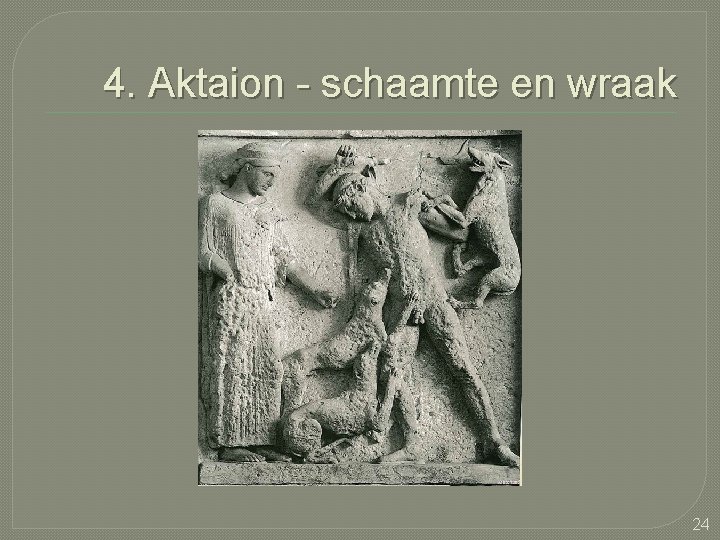 4. Aktaion - schaamte en wraak 24 