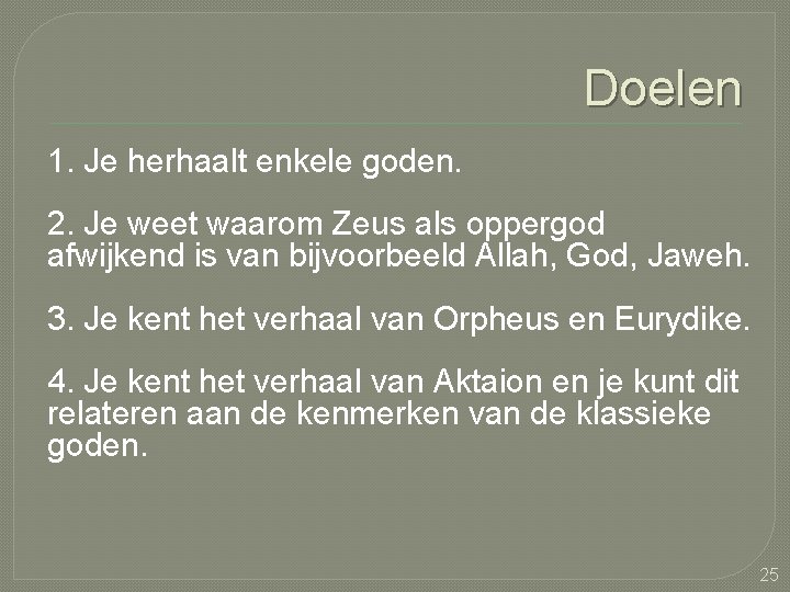 Doelen 1. Je herhaalt enkele goden. 2. Je weet waarom Zeus als oppergod afwijkend