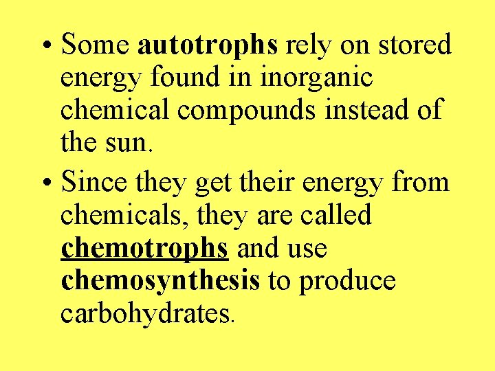  • Some autotrophs rely on stored energy found in inorganic chemical compounds instead