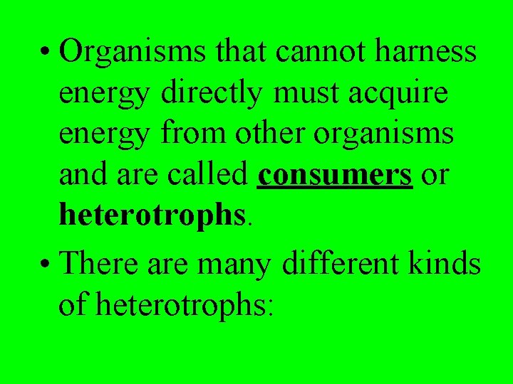  • Organisms that cannot harness energy directly must acquire energy from other organisms