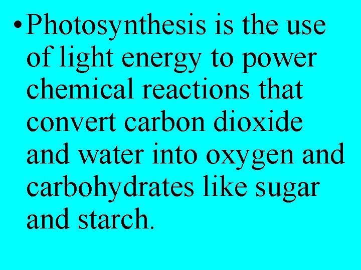  • Photosynthesis is the use of light energy to power chemical reactions that