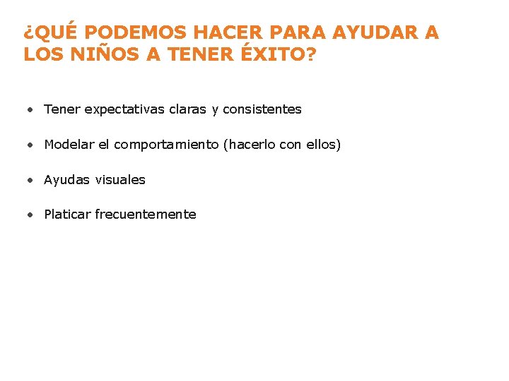 ¿QUÉ PODEMOS HACER PARA AYUDAR A LOS NIÑOS A TENER ÉXITO? • Tener expectativas