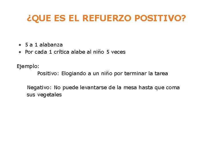 ¿QUE ES EL REFUERZO POSITIVO? • 5 a 1 alabanza • Por cada 1