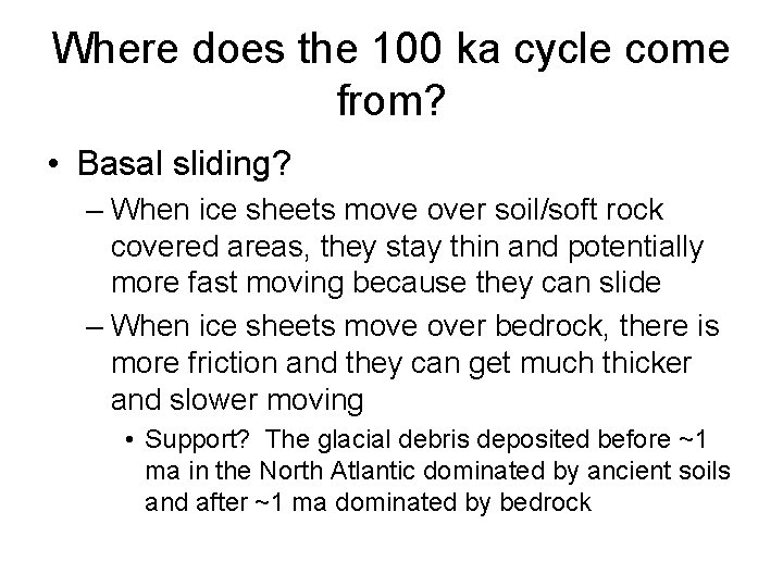 Where does the 100 ka cycle come from? • Basal sliding? – When ice Where does the 100 ka cycle come from? • Basal sliding? – When ice