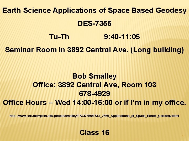 Earth Science Applications of Space Based Geodesy DES-7355 Tu-Th 9: 40 -11: 05 Seminar