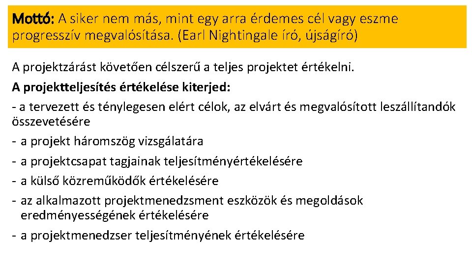 Mottó: A siker nem más, mint egy arra érdemes cél vagy eszme progresszív megvalósítása.