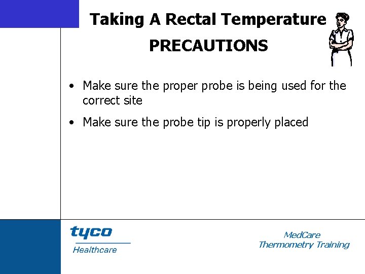 Taking A Rectal Temperature PRECAUTIONS • Make sure the proper probe is being used