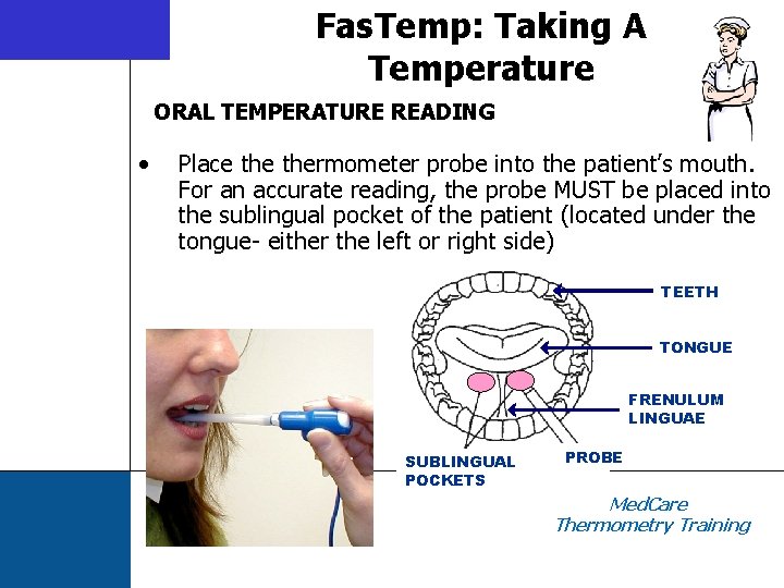Fas. Temp: Taking A Temperature ORAL TEMPERATURE READING • Place thermometer probe into the