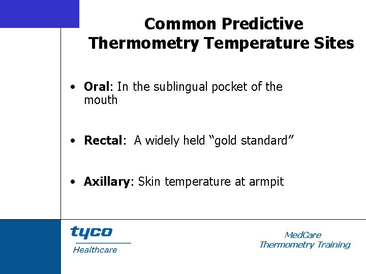 Common Predictive Thermometry Temperature Sites • Oral: In the sublingual pocket of the mouth