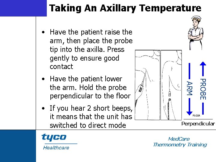 Taking An Axillary Temperature • Have the patient raise the arm, then place the
