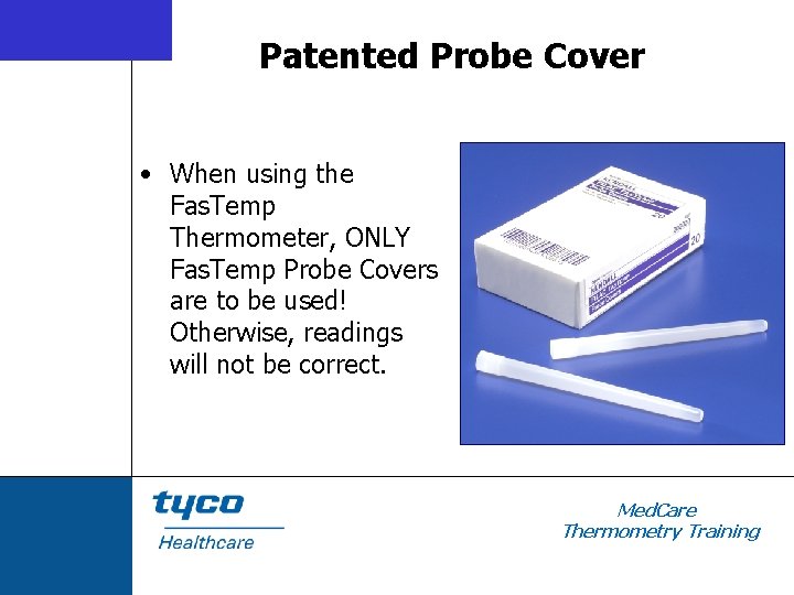 Patented Probe Cover • When using the Fas. Temp Thermometer, ONLY Fas. Temp Probe