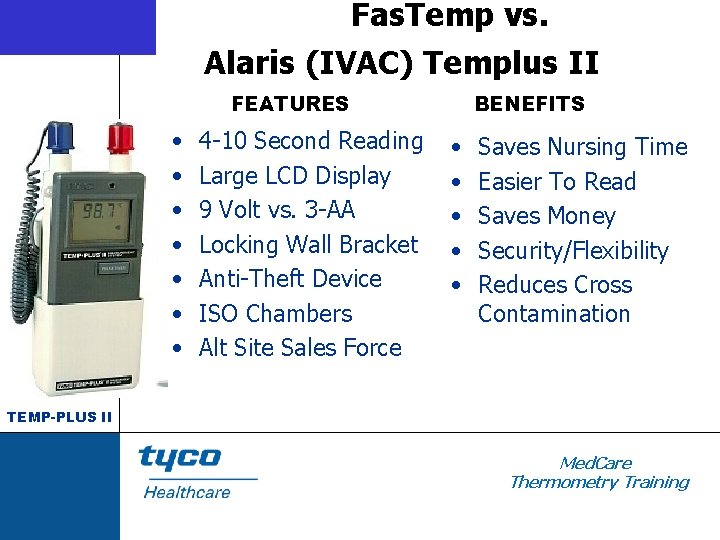 Fas. Temp vs. Alaris (IVAC) Templus II FEATURES • • 4 -10 Second Reading