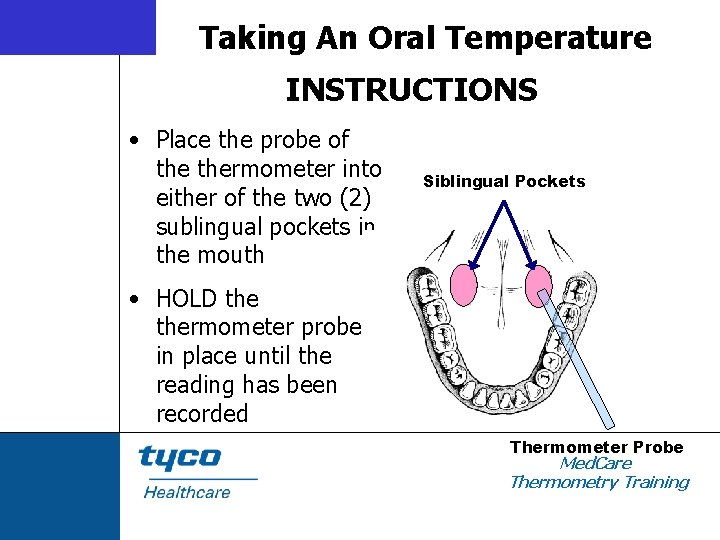 Taking An Oral Temperature INSTRUCTIONS • Place the probe of thermometer into either of