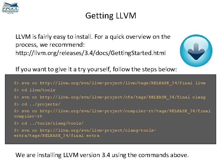 Getting LLVM is fairly easy to install. For a quick overview on the process,